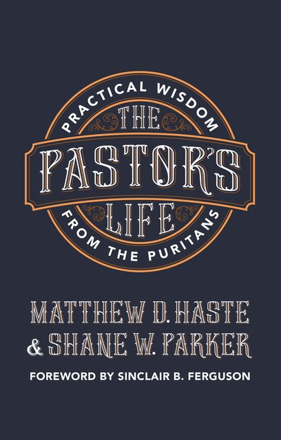 The Pastor's Life: Practical Wisdom from the Puritans (Revised)