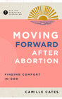 Moving Forward After Abortion: Finding Comfort in God (Ask the Christian Counselor) - Cates, Camille - 9781645073123