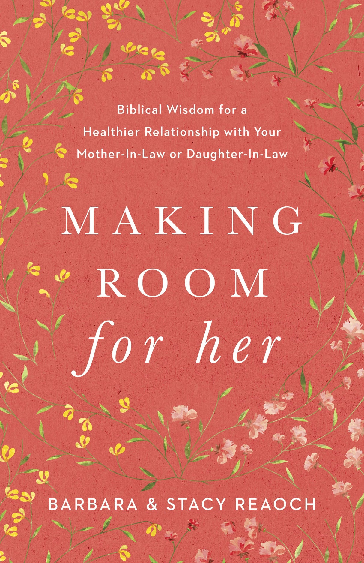 Making Room for Her: Biblical Wisdom for a Healthier Relationship with Your Mother-In-Law or Daughter-In-Law - Reaoch, Barbara; Reaoch, Stacy - 9781087746388