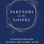 Partners in the Gospel: 50 Meditations for Pastors' and Elders' Wives - Hill, Megan E - 9781629957401