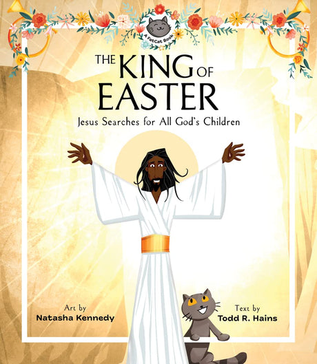 The King of Easter: Jesus Searches for All God's Children (A Fatcat Book) - Kennedy, Natasha (illustrator); Hains, Todd R - 9781683596868