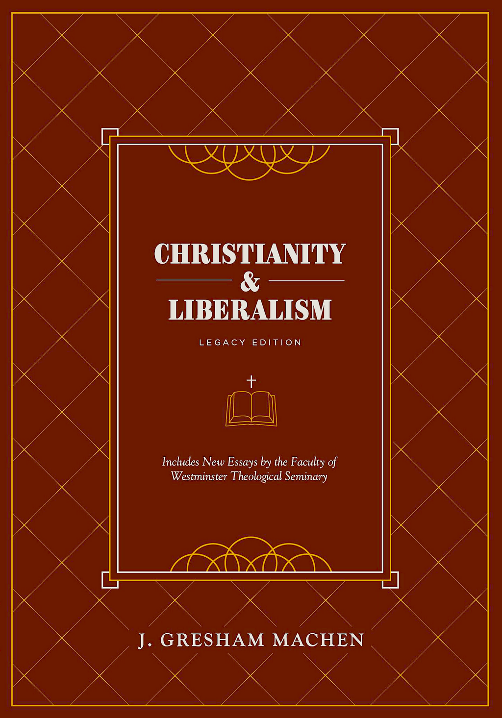 Christianity & Liberalism: Legacy Edition