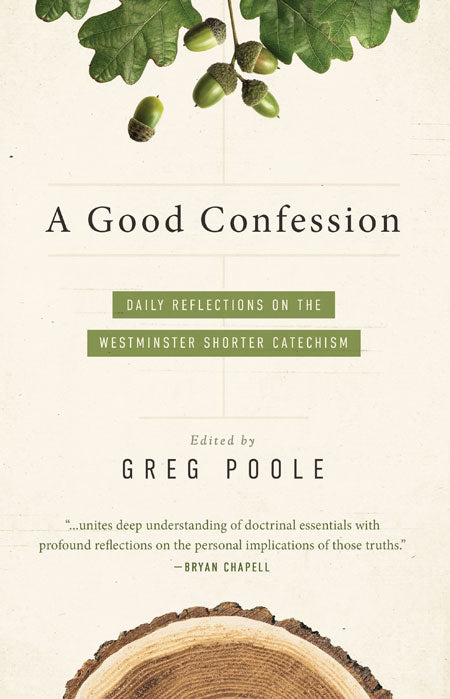 A Good Confession: Daily Reflections on the Westminster Shorter Catechism - Poole, Greg Ed. - 9781944964405