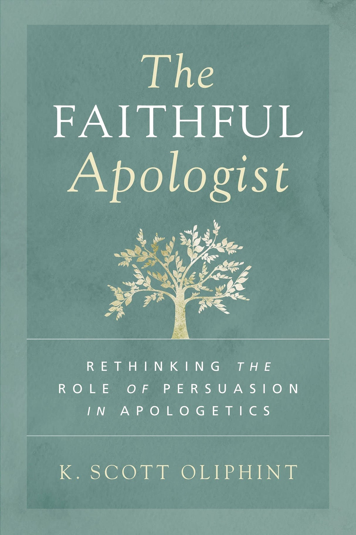 The Faithful Apologist: Rethinking the Role of Persuasion in Apologetics - Oliphint, K Scott - 9780310590101