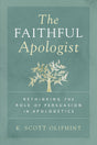 The Faithful Apologist: Rethinking the Role of Persuasion in Apologetics - Oliphint, K Scott - 9780310590101