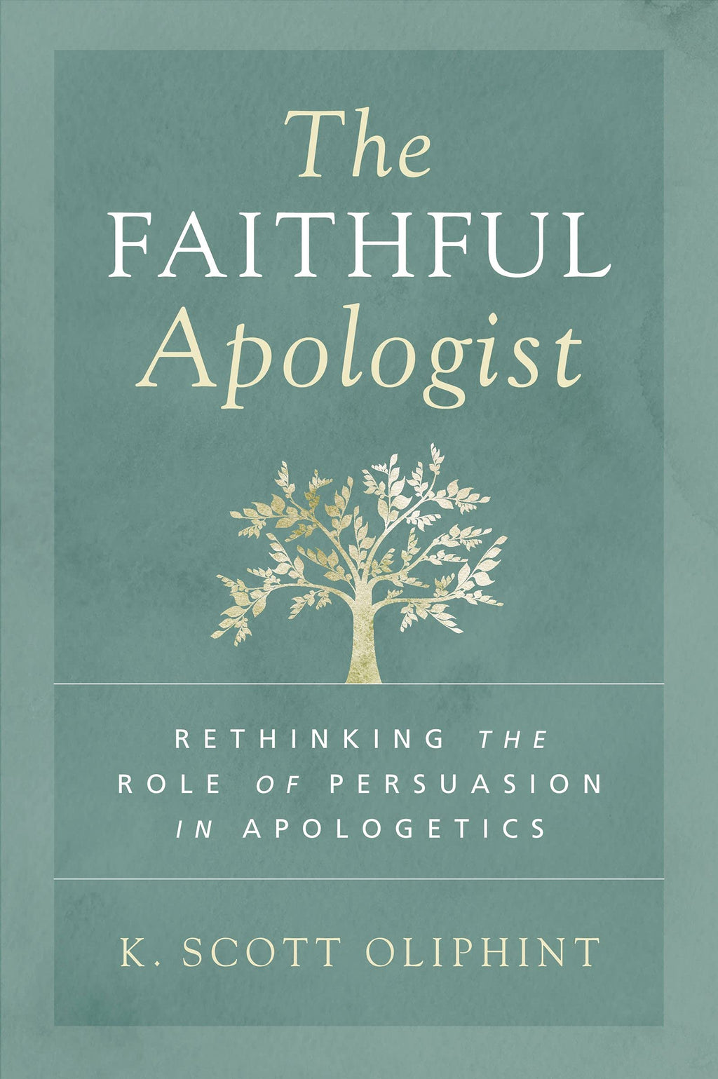 The Faithful Apologist: Rethinking the Role of Persuasion in Apologetics - Oliphint, K Scott - 9780310590101