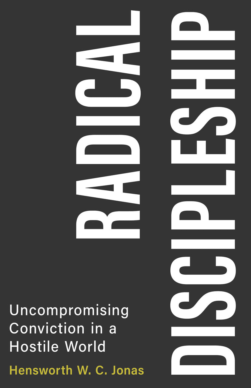 Radical Discipleship: Uncompromising Conviction in a Hostile World - Jonas, Hensworth - 9798886860948