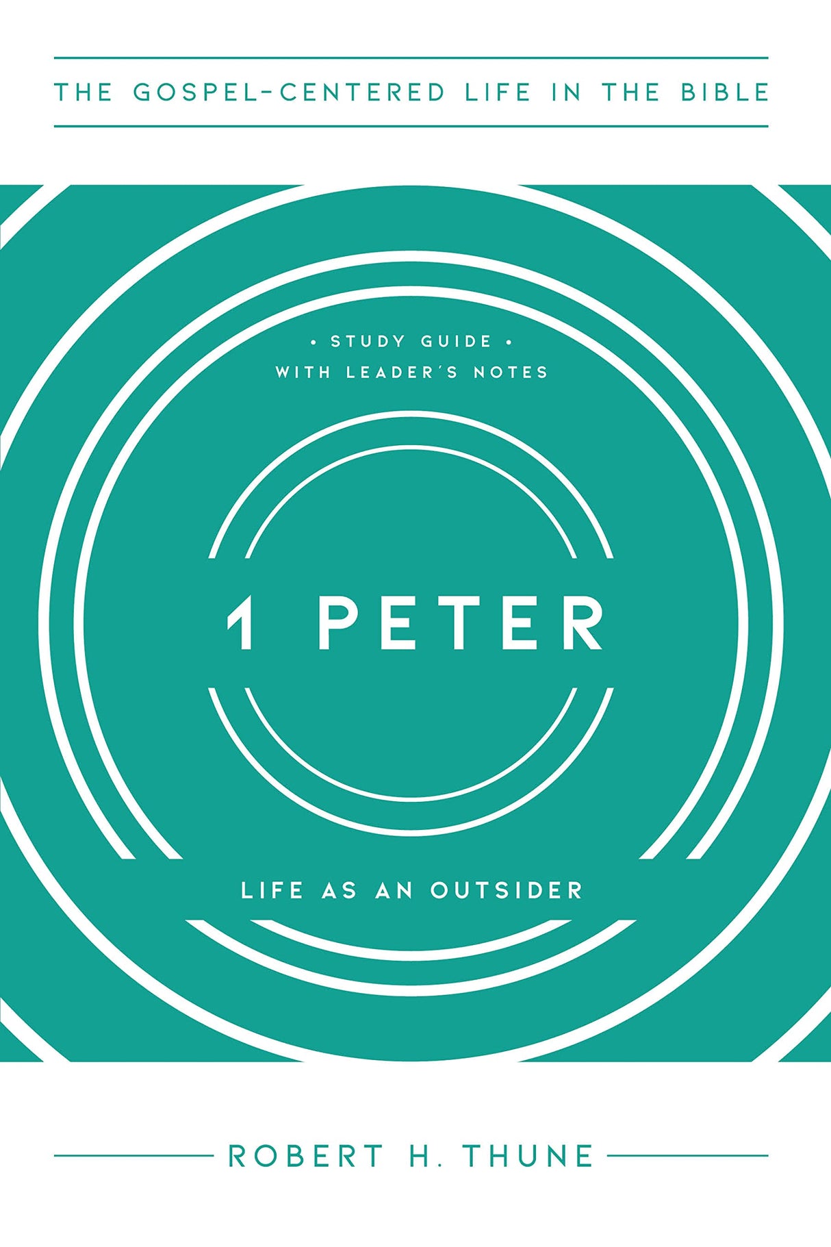 1 Peter: Life as an Outsider (The Gospel-Centered Life in the Bible) - Thune, Robert H - 9781645072423