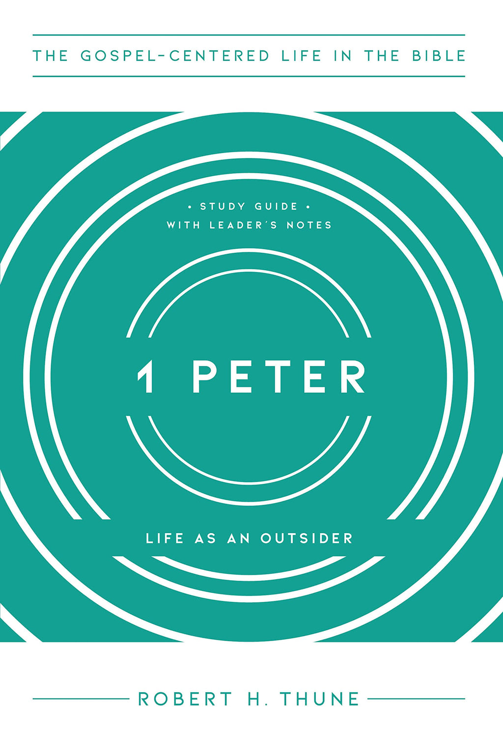 1 Peter: Life as an Outsider (The Gospel-Centered Life in the Bible) - Thune, Robert H - 9781645072423