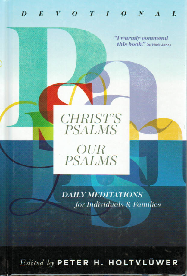 Christ's Psalms, Our Psalms: Devotional - Holtvlüwer, Peter H. - 9780986727412