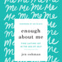 Enough about Me: Find Lasting Joy in the Age of Self - Oshman, Jen; Wilkin, Jen (foreword by) - 9781433565991
