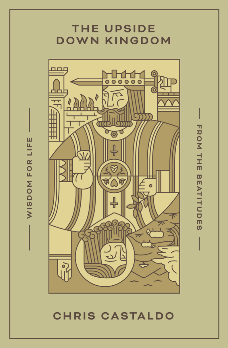 The Upside Down Kingdom: Wisdom for Life from the Beatitudes - Castaldo, Chris - 9781433584916