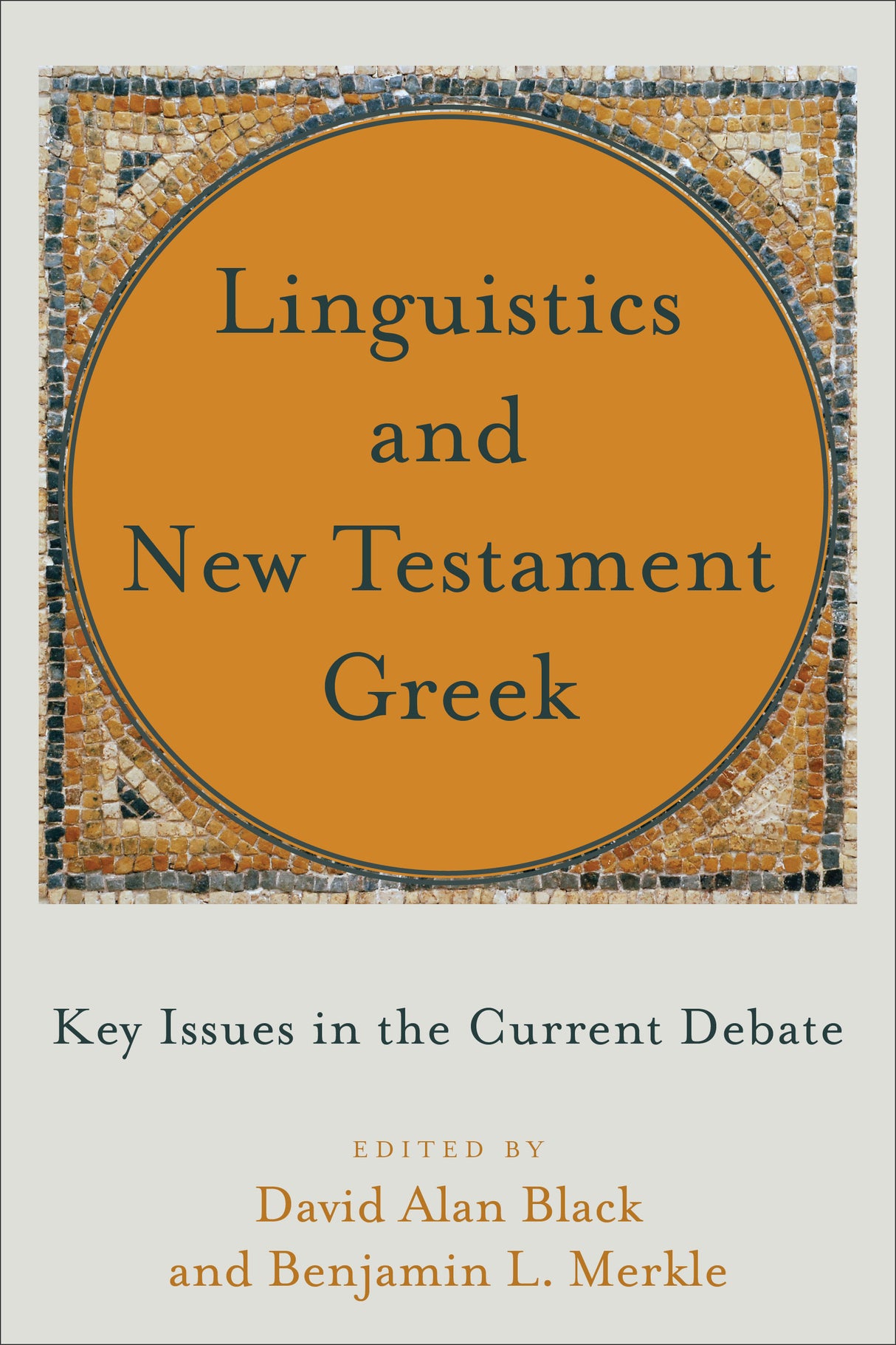 Linguistics and New Testament Greek: Key Issues in the Current Debate - Black, David Alan (editor); Merkle, Benjamin L (editor) - 9781540961068