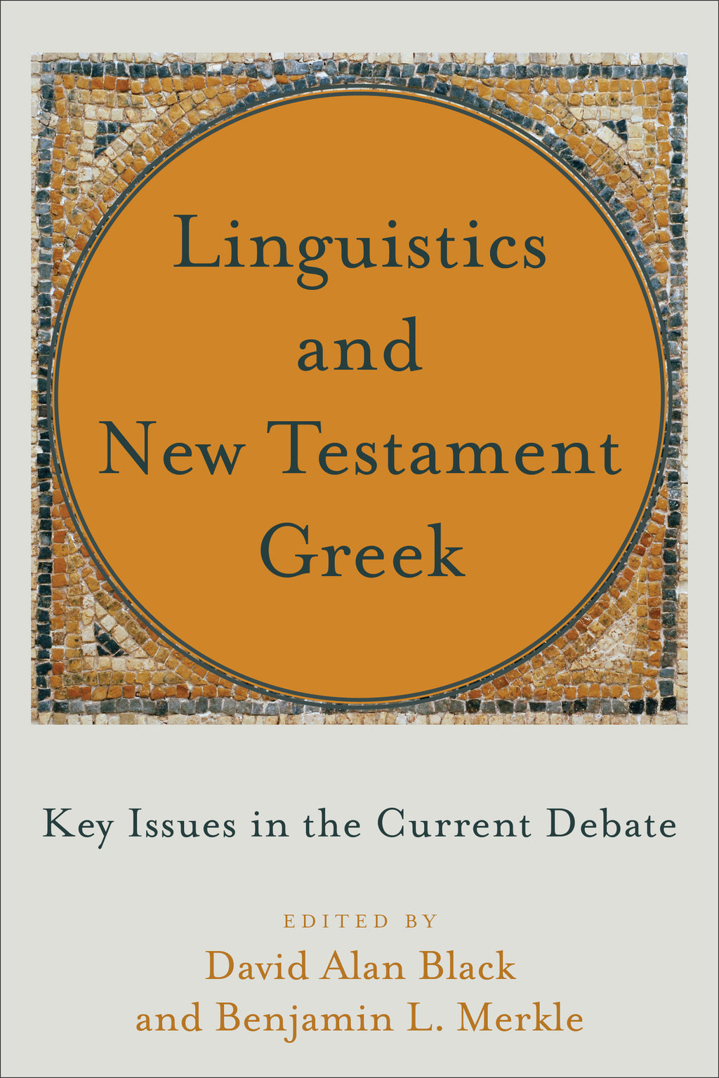 Linguistics and New Testament Greek: Key Issues in the Current Debate - Black, David Alan (editor); Merkle, Benjamin L (editor) - 9781540961068