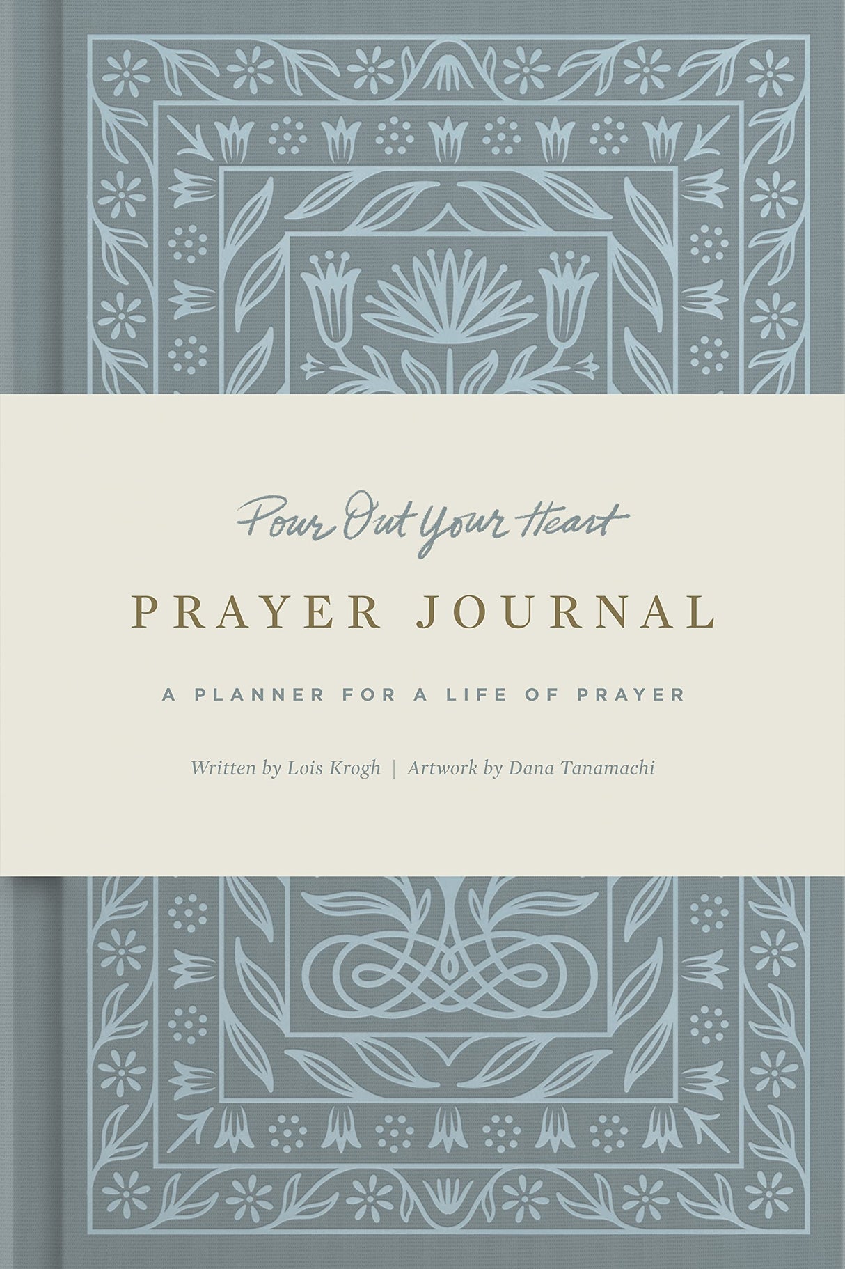 Pour Out Your Heart Prayer Journal: (Cloth Over Board): A Planner for a Life of Prayer - Krogh, Lois - 9781433579769