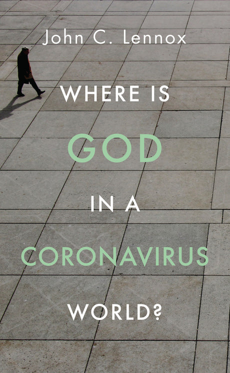 Where Is God in a Coronavirus World? - Lennox, John - 9781784985691