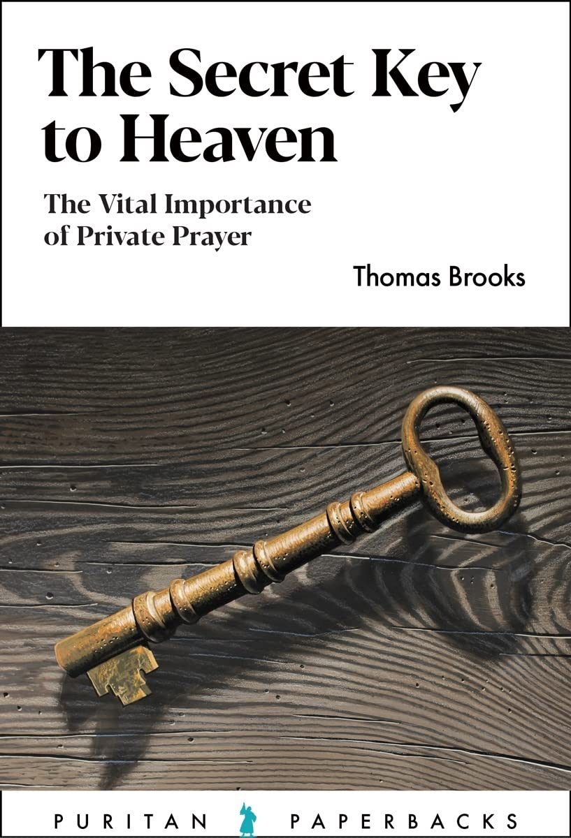 The Secret Key to Heaven: The Vital Importance of Private Prayer (Puritan Paperbacks) - Brooks, Thomas - 9781848719996