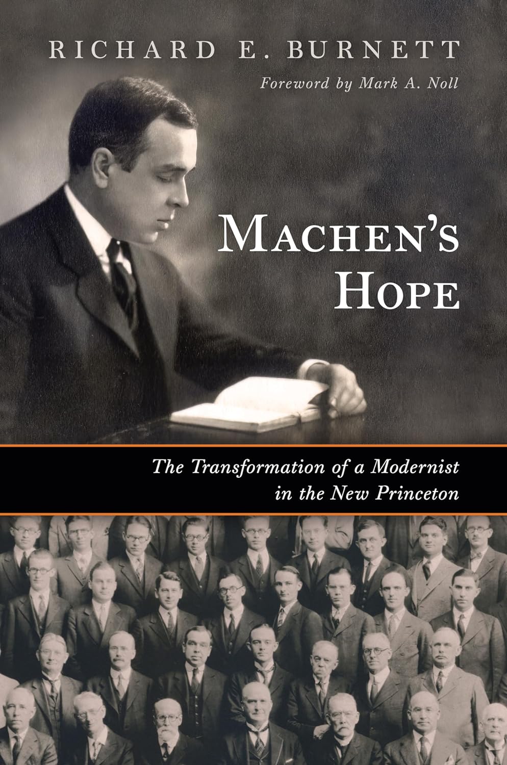 Machen's Hope: The Transformation of a Modernist in the New Princeton - Burnett, Richard E; Noll, Mark a (foreword by) - 9780802883957