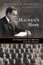 Machen's Hope: The Transformation of a Modernist in the New Princeton - Burnett, Richard E; Noll, Mark a (foreword by) - 9780802883957