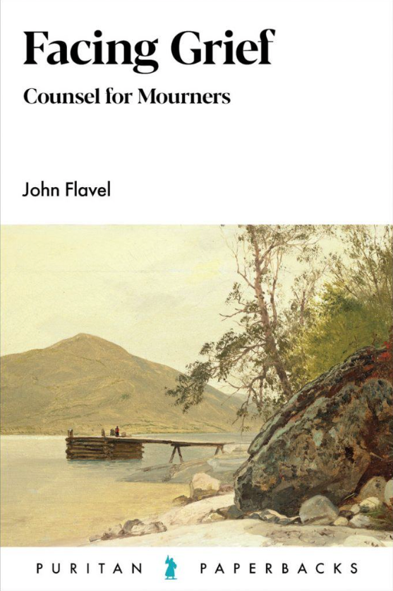 Facing Grief: Counsel for Mourners (Puritan Paperbacks) - Flavel, John - 9781800402157