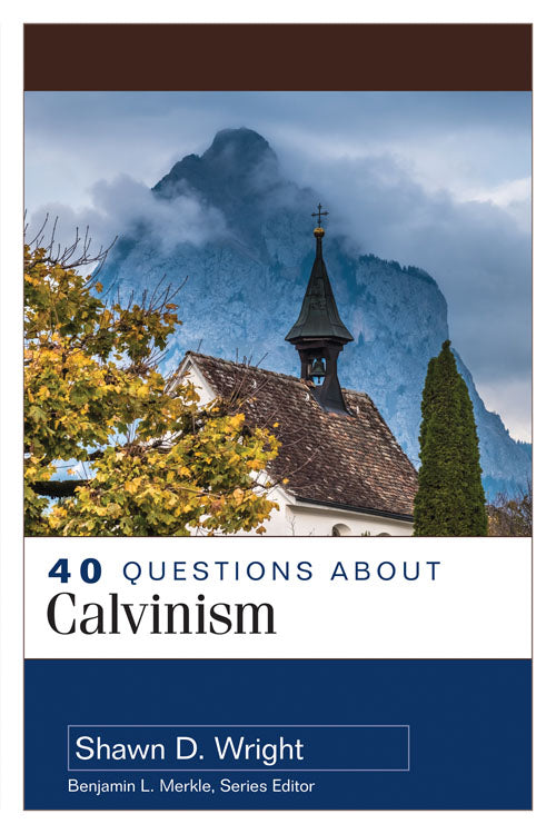 40 Questions about Calvinism (40 Questions)