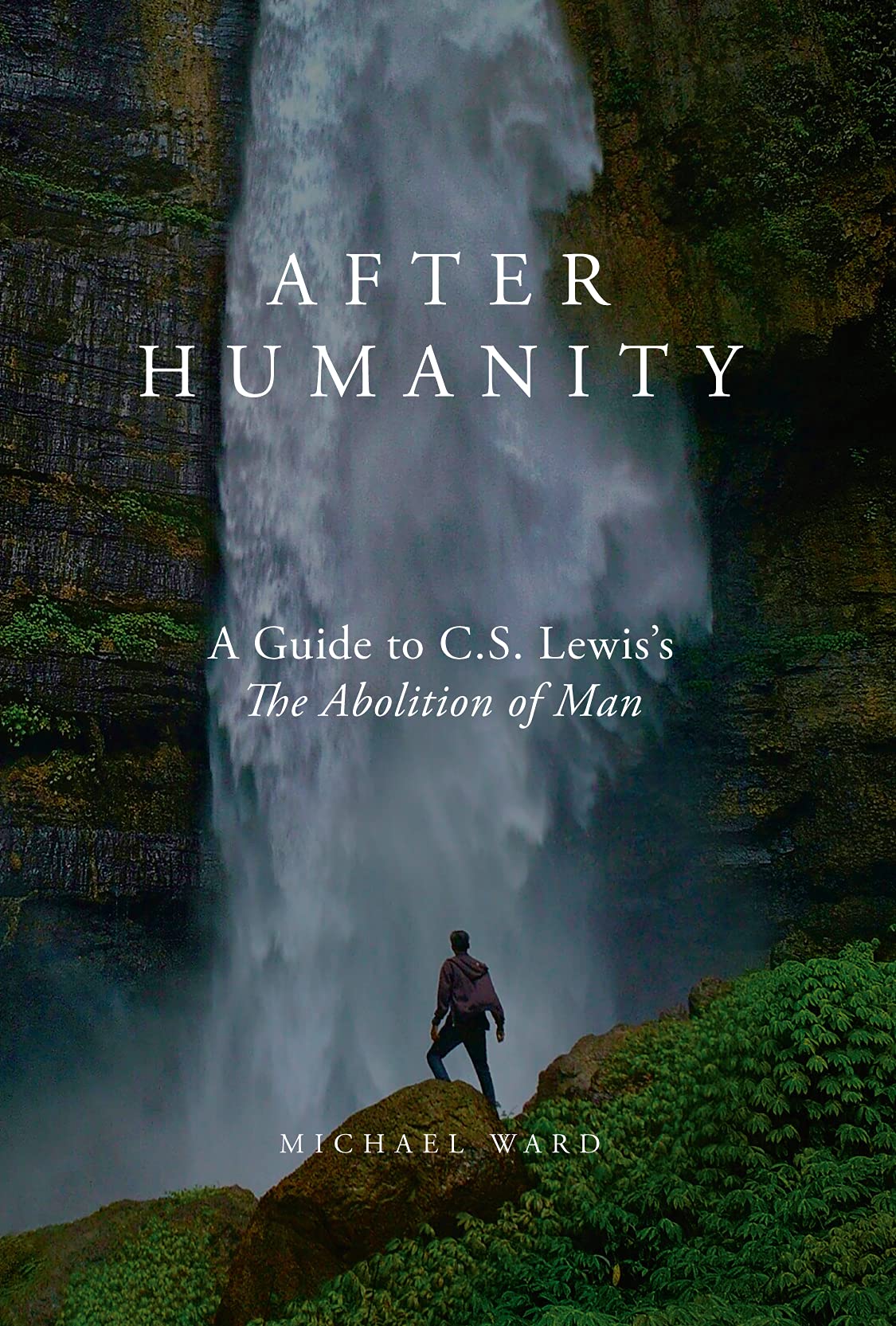After Humanity: A Commentary on C.S. Lewis' Abolition of Man - Ward, Michael - 9781943243778