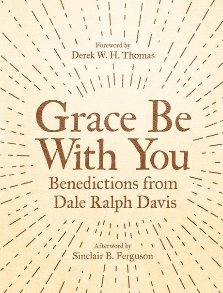 Grace Be with You: Benedictions from Dale Ralph Davis (Revised) Davis, Dale Ralph cover image