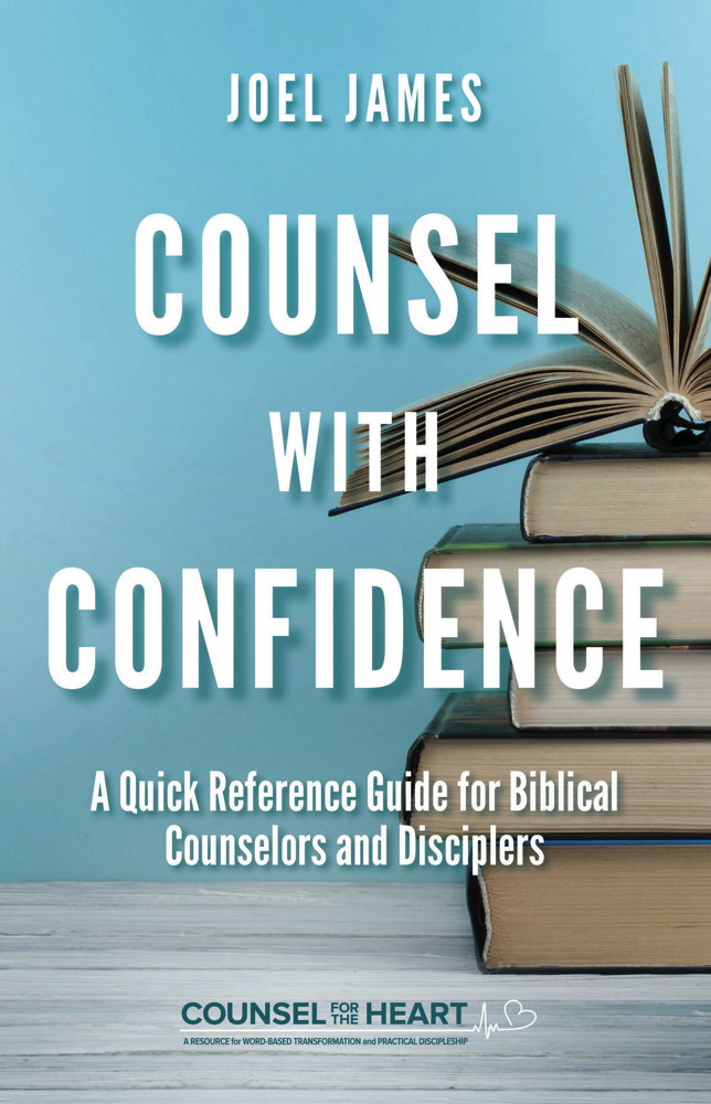 Counsel with Confidence: A Quick Reference Guide for Biblical Counselors and Disciplers - James, Joel - 9781633421486