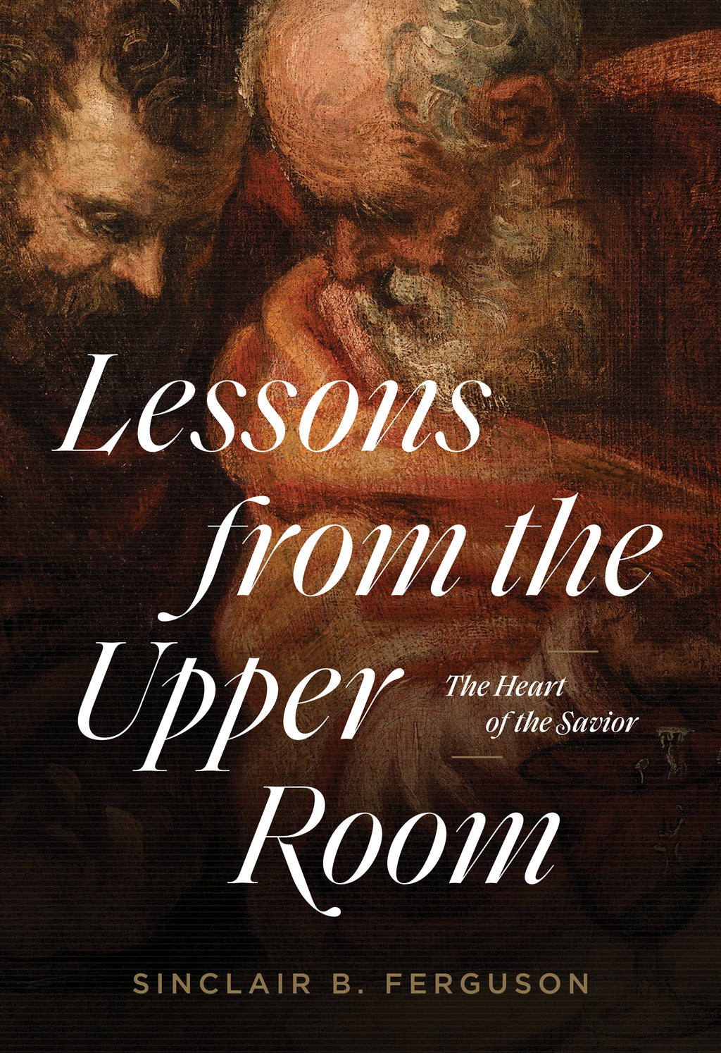 Lessons from the Upper Room: The Heart of the Savior - Ferguson, Sinclair B - 9781642893199