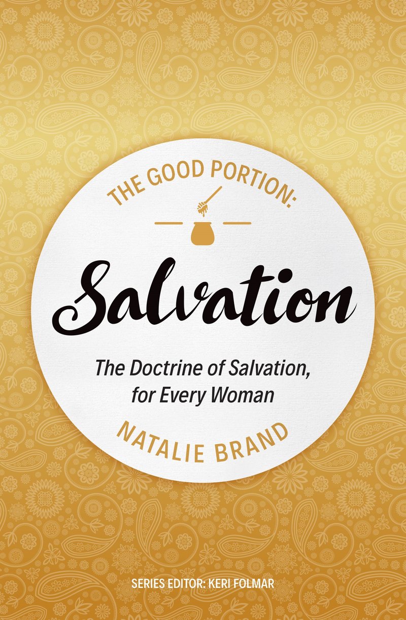 The Good Portion - Salvation: The Doctrine of Salvation, for Every Woman (Revised) (The Good Portion) - Brand, Natalie - 9781527103023