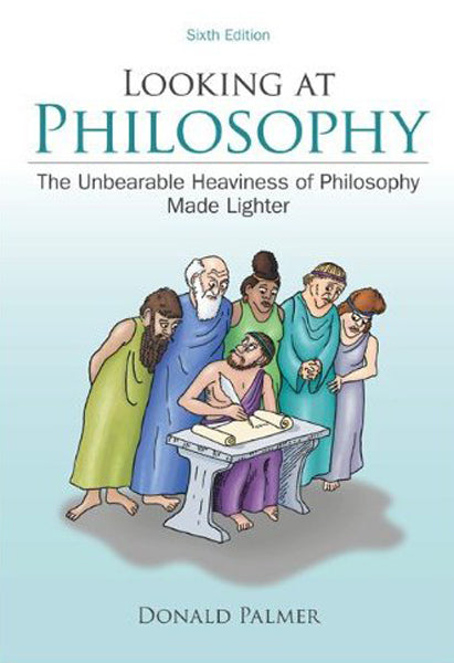 Looking at Philosophy: The Unbearable Heaviness of Philosophy Made Lighter (6th Edition)