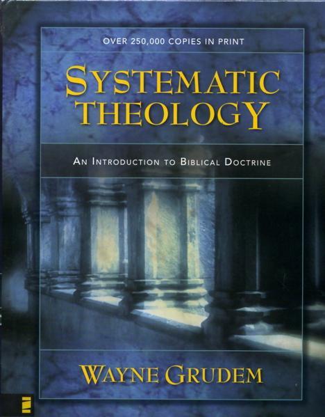 Systematic Theology: An Introduction to Biblical Doctrine (Grudem)