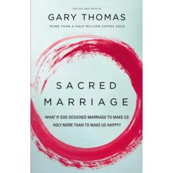 Sacred Marriage: What If God Designed Marriage to Make Us Holy More Than to Make Us Happy? (Revised and Expanded)
