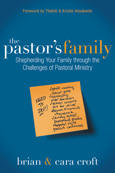 The Pastor's Family: Shepherding Your Family Through the Challenges of Pastoral Ministry