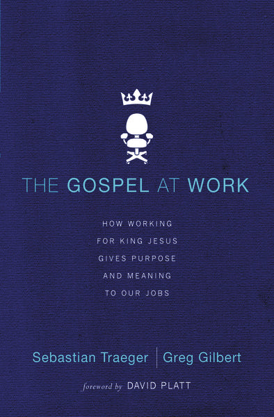 The Gospel at Work: How Working for King Jesus Gives Purpose and Meaning to Our Jobs (1016941183023)