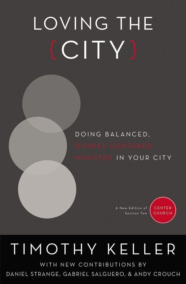 Loving the City: Doing Balanced, Gospel-Centered Ministry in Your City (Center Church) Keller, Timothy cover image