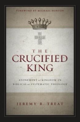 The Crucified King: Atonement and Kingdom in Biblical and Systematic Theology
