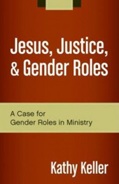 Jesus, Justice, and Gender Roles: A Case for Gender Roles in Ministry (Fresh Perspectives on Women in Ministry)