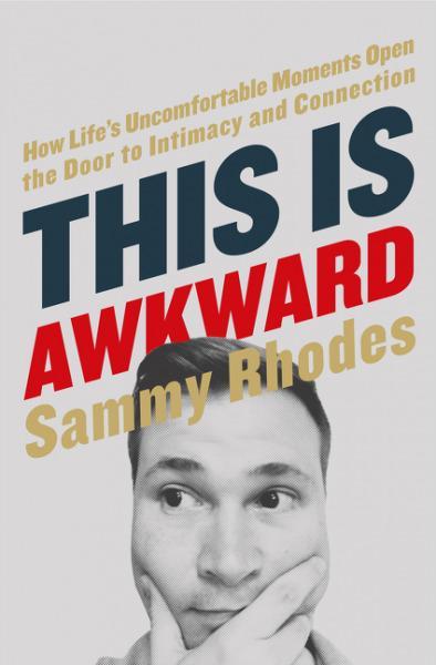 This Is Awkward: How Life's Uncomfortable Moments Open the Door to Intimacy and Connection Rhodes, Sammy cover image