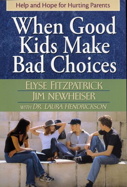 When Good Kids Make Bad Choices: Help and Hope for Hurting Parents Fitzpatrick, Elyse cover image