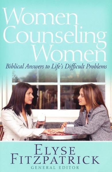 Women Counseling Women: Biblical Answers to Life's Difficult Problems Fitzpatrick, Elyse cover image