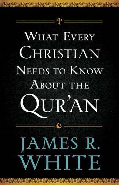 What Every Christian Needs to Know about the Qur'an White, James R. cover image