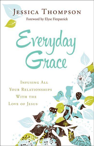Everyday Grace: Infusing All Your Relationships with the Love of Jesus Thompson, Jessica cover image