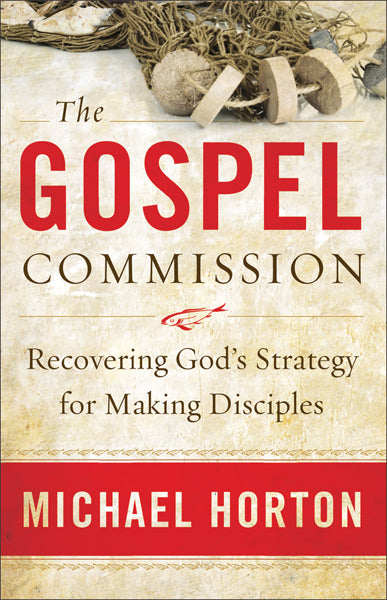Gospel Commission: Recovering God's Strategy for Making Disciples