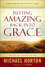 Putting Amazing Back Into Grace: Embracing the Heart of the Gospel (Revised) Horton, Michael cover image