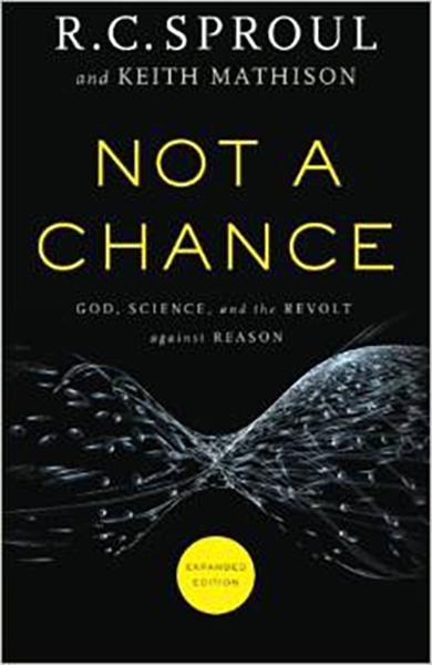 Not a Chance: God, Science, and the Revolt Against Reason (Expanded Edition) cover image