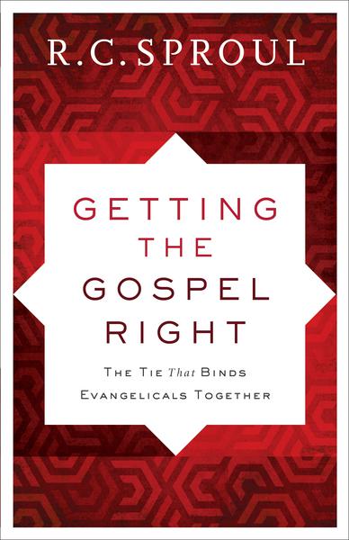 Getting the Gospel Right: The Tie That Binds Evangelicals Together (Repackaged) Sproul, R.C. cover image