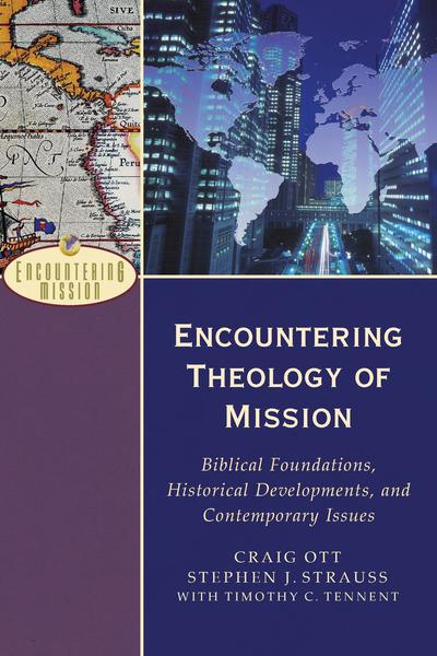 Encountering Theology of Mission: Biblical Foundations, Historical Developments, and Contemporary Issues (Encountering Mission) cover image