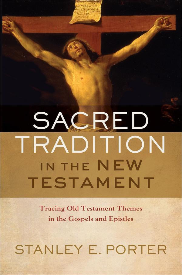 Sacred Tradition in the New Testament: Tracing Old Testament Themes in the Gospels and Epistles cover image
