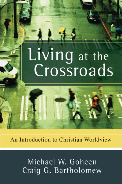 Living at the Crossroads: An Introduction to Christian Worldview cover image